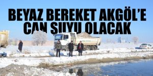 BEYAZ BEREKET AKGÖL’E CAN SUYU OLACAK