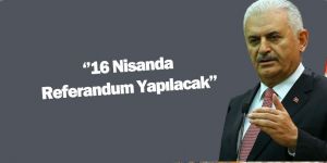 Başbakan Yıldırım, Referandumun 16 Nisan'da Yapılacağını Açıkladı