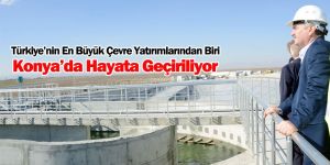 Türkiye’nin En Büyük Çevre Yatırımlarından Biri Konya’da Hayata Geçiriliyor