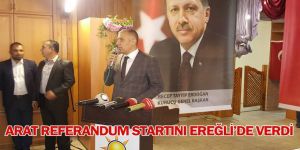 ARAT REFERANDUM STARTINI EREĞLİ’DE VERDİ