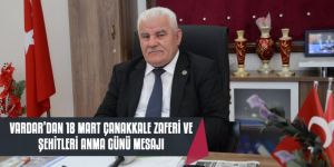 VARDAR’DAN 18 MART ÇANAKKALE ZAFERİ VE ŞEHİTLERİ ANMA GÜNÜ MESAJI