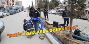 BAŞKAN ÖZGÜVEN: ”EREĞLİ IŞIKLARLA DONANACAK”