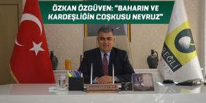 ÖZKAN ÖZGÜVEN: “BAHARIN VE KARDEŞLİĞİN COŞKUSU NEVRUZ”