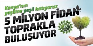 5 Milyon Fidan Toprakla Buluşuyor