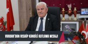 FAHRİ VARDAR'DAN REGAİP KANDİLİ KUTLAMA MESAJI