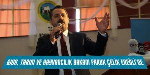 GIDA, TARIM VE HAYVANCILIK BAKANI FARUK ÇELİK EREĞLİ’DE