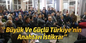 BAŞKAN ÖZGÜVEN:” BÜYÜK VE GÜÇLÜ TÜRKİYE’NİN ANAHTARI İSTİKRAR”