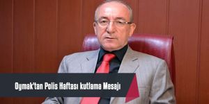 Oymak'tan Polis Haftası kutlama Mesajı