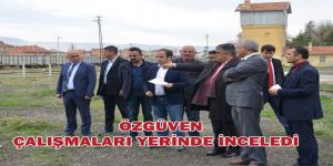 BAŞKAN ÖZGÜVEN ÇALIŞMALARI YERİNDE İNCELEDİ