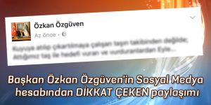 Başkan Özgüven’den Dikkat Çeken Paylaşım