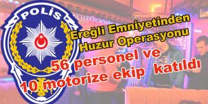 Ereğli Emniyetinden Huzur Operasyonu