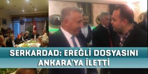 SERKARDAD: EREĞLİ DOSYASINI ANKARA’YA İLETTİ