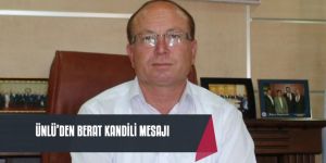 Ünlü'den  Berat Kandili  Mesajı