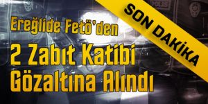 FETÖ DEN 2 KİŞİ GÖZALTINA ALINDI