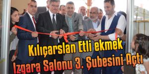 Kılıçarslan Etli ekmek ve Izgara Salonu 3. Şubesi Açıldı