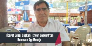 Tİcaret Odası Başkanı  Enver Bozkurt'tan Ramazan Ayı Mesajı