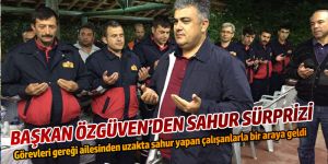 BAŞKAN ÖZGÜVEN’DEN SAHUR SÜRPRİZİ